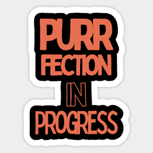 purrfection in progress Sticker